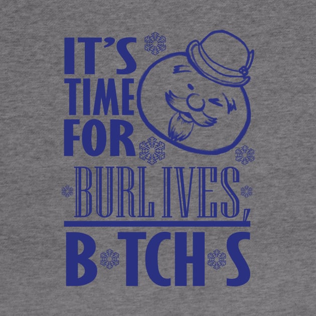 Burl Ives B*TCH*S by TRIFECTA